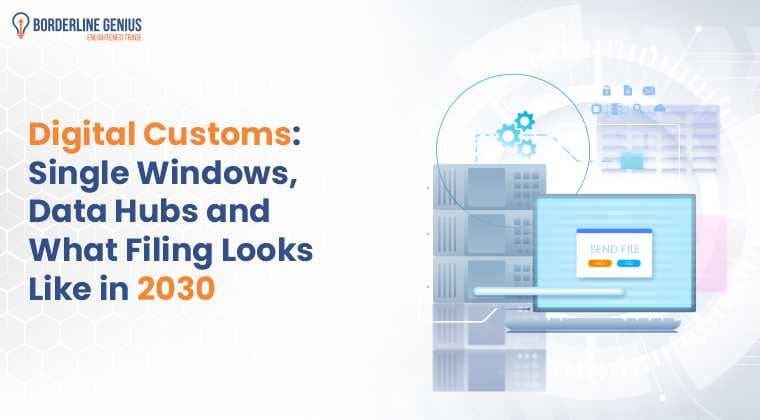 Digital Customs: Single Windows, Data Hubs and What Filing Looks Like in 2030