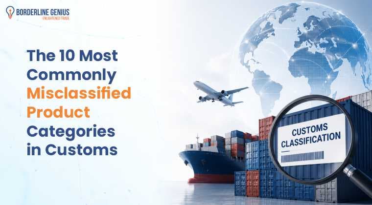 The 10 Most Commonly Misclassified Product Categories in Customs