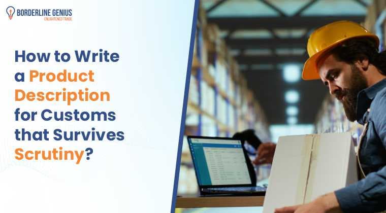 How to Write a Product Description for Customs that Survives Scrutiny?