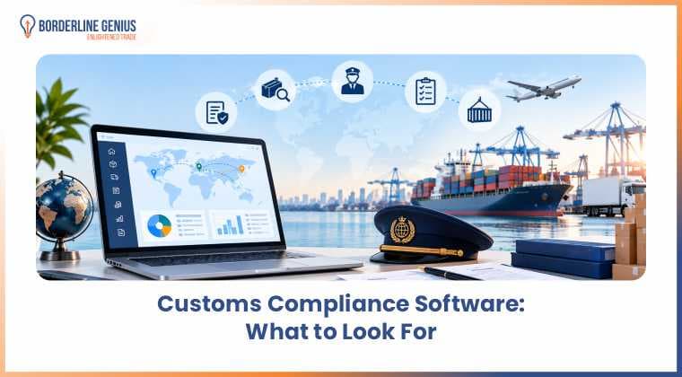 Borderline Genius Inc. graphic featuring a global trade and customs compliance scene with a laptop displaying international shipping data, cargo ship, shipping containers, aircraft, customs officer cap, and trade-related icons. Text reads, “Customs Compliance Software: What to Look For.”
